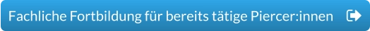 Fachliche Fortbildung für bereits tätige Piercer:innen