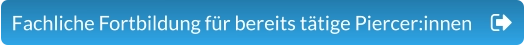 Fachliche Fortbildung für bereits tätige Piercer:innen
